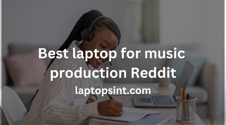 Best laptop for music production Reddit