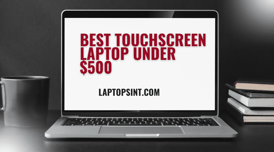 best touchscreen laptop under $500