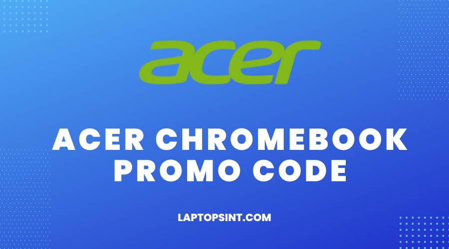 Acer Chromebook Promo Code
